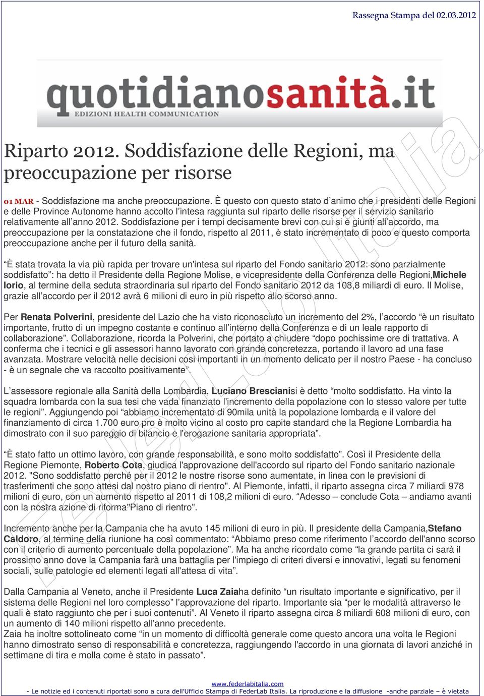 2012. Soddisfazione per i tempi decisamente brevi con cui si è giunti all accordo, ma preoccupazione per la constatazione che il fondo, rispetto al 2011, è stato incrementato di poco e questo