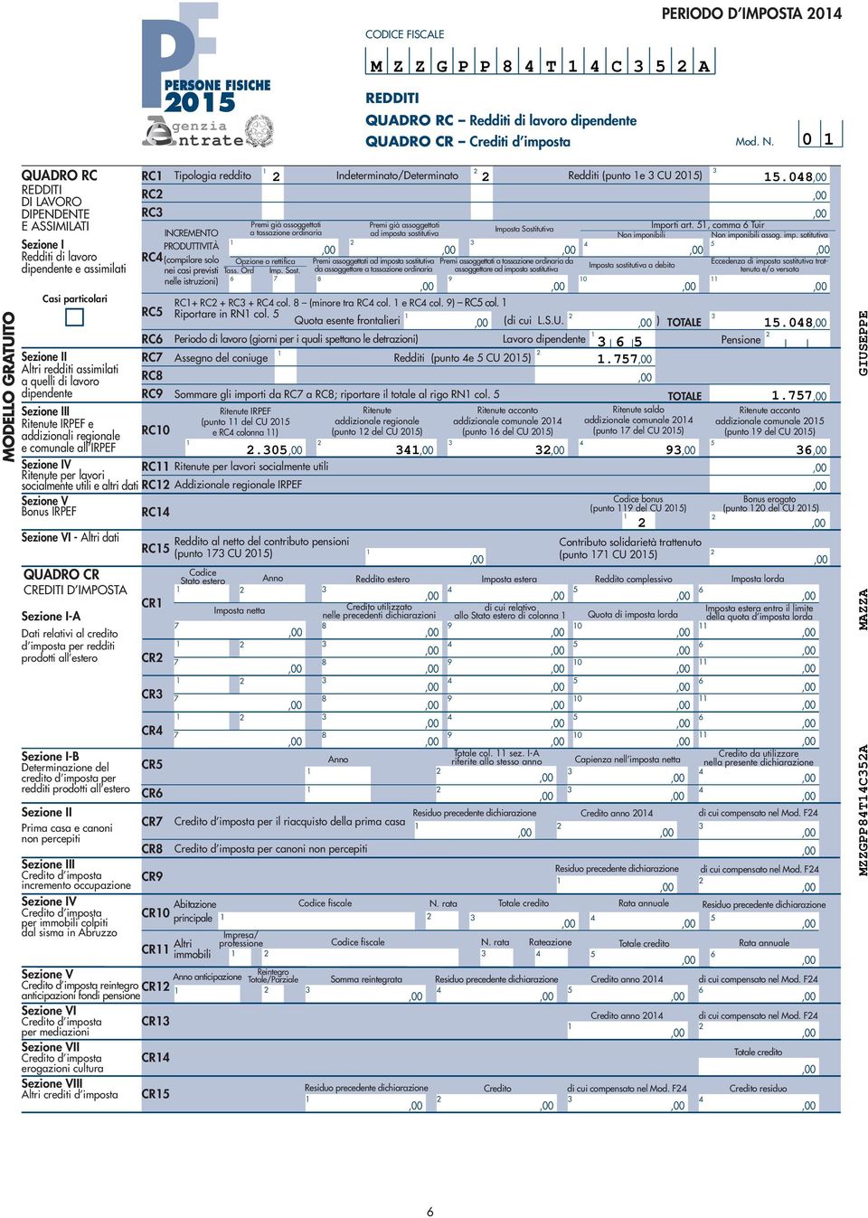 Ritenute IRPEF e addizionali regionale e comunale all IRPEF Sezione IV Ritenute per lavori socialmente utili e altri dati Sezione V Bonus IRPEF Sezione VI - Altri dati QUADRO CR CREDITI D IMPOSTA