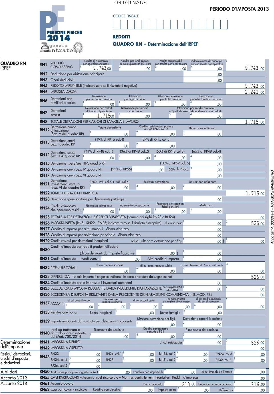 . RN eduzione per abitazione principale RN Oneri deducibili RN REITO IMPONIBILE (indicare zero se il risultato è negativo). RN IMPOST LOR.