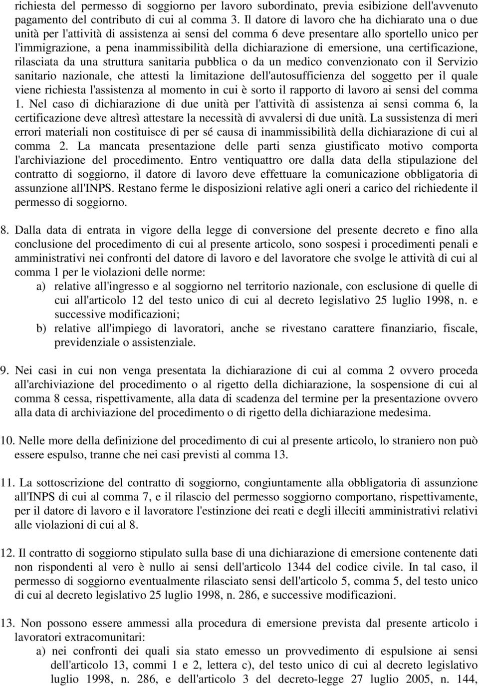 dichiarazione di emersione, una certificazione, rilasciata da una struttura sanitaria pubblica o da un medico convenzionato con il Servizio sanitario nazionale, che attesti la limitazione