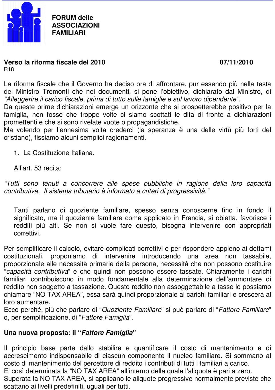 Da queste prime dichiarazioni emerge un orizzonte che si prospetterebbe positivo per la famiglia, non fosse che troppe volte ci siamo scottati le dita di fronte a dichiarazioni promettenti e che si