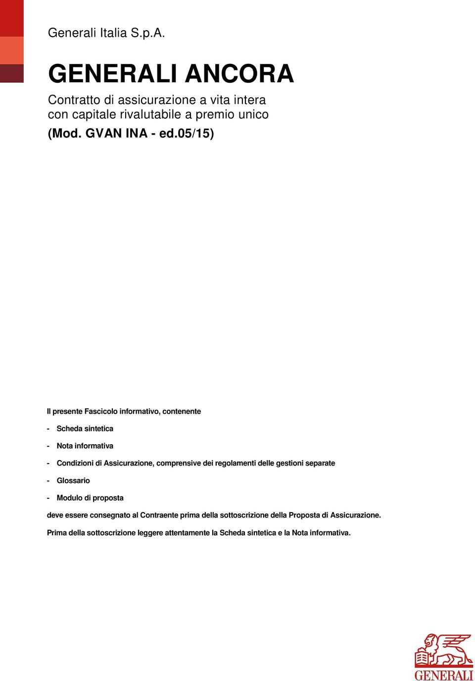 05/15) Il presente Fascicolo informativo, contenente - Scheda sintetica - Nota informativa - Condizioni di Assicurazione, comprensive