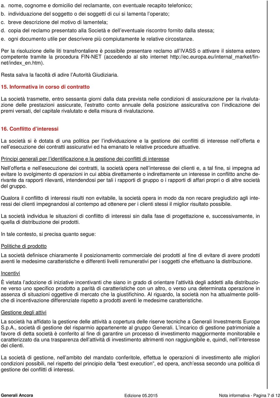 ogni documento utile per descrivere più compiutamente le relative circostanze.