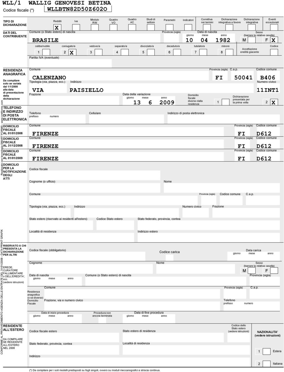 separato/a divorziato/a deceduto/a tutelato/a minore Partita IVA (eventuale) X Indicatori Dichiarazione integrativa Accettazione eredità giacente Eventi eccezionali Codice RESIDENZA ANAGRAFICA Da