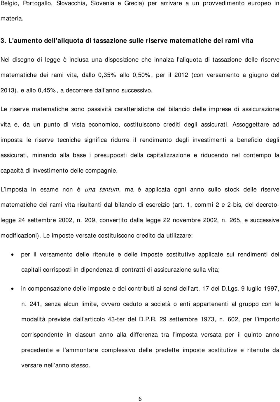 vita, dallo 0,35% allo 0,50%, per il 2012 (con versamento a giugno del 2013), e allo 0,45%, a decorrere dall anno successivo.