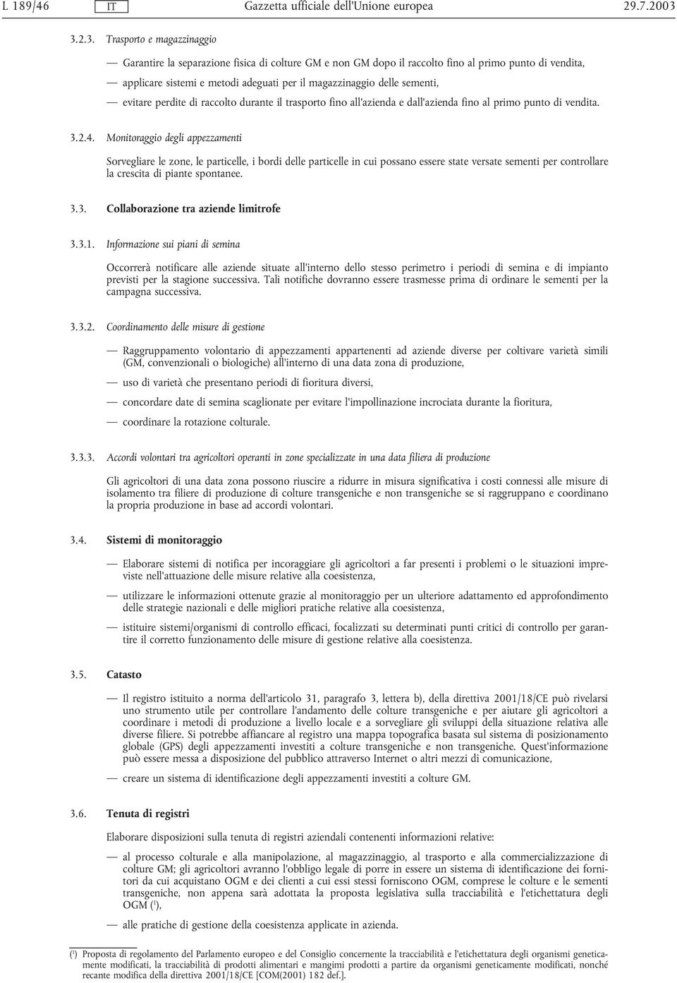 sementi, evitare perdite di raccolto durante il trasporto fino all'azienda e dall'azienda fino al primo punto di vendita. 3.2.4.