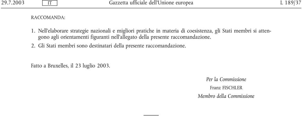 membri si attengono agli orientamenti figuranti nell'allegato della presente raccomandazione. 2.