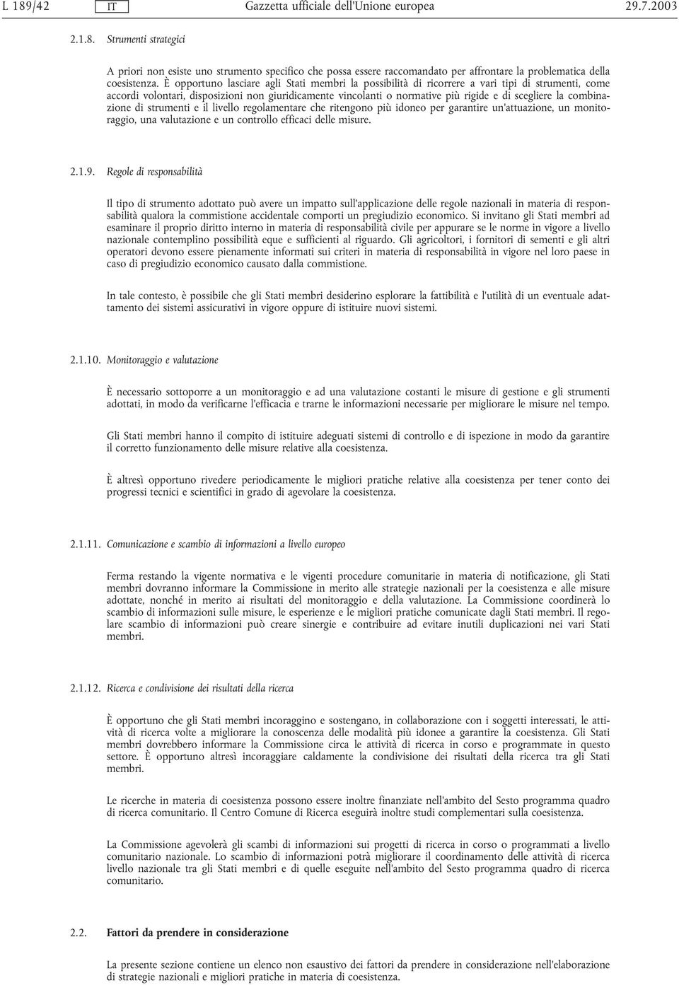 la combinazione di strumenti e il livello regolamentare che ritengono più idoneo per garantire un'attuazione, un monitoraggio, una valutazione e un controllo efficaci delle misure. 2.1.9.