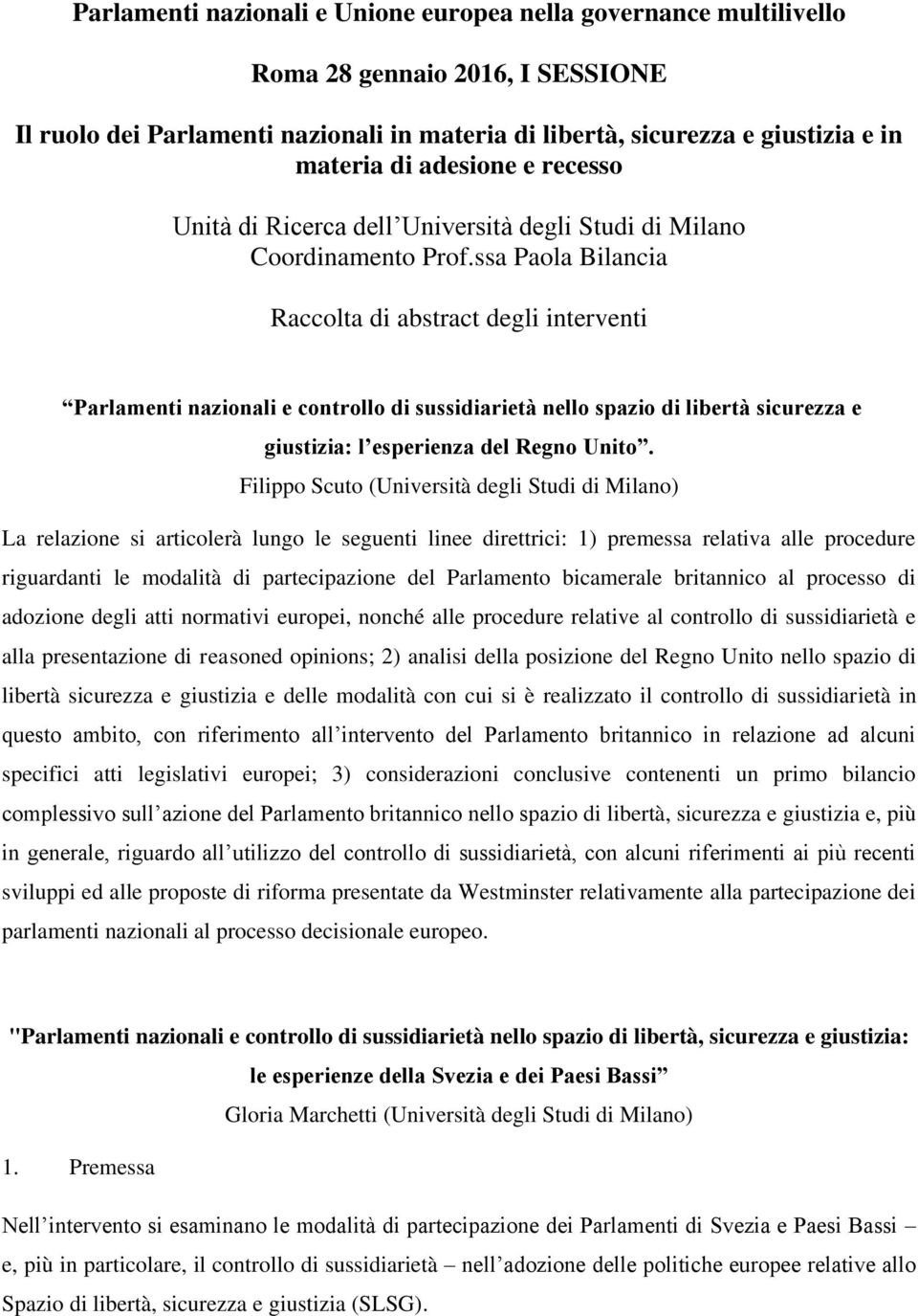 ssa Paola Bilancia Raccolta di abstract degli interventi Parlamenti nazionali e controllo di sussidiarietà nello spazio di libertà sicurezza e giustizia: l esperienza del Regno Unito.