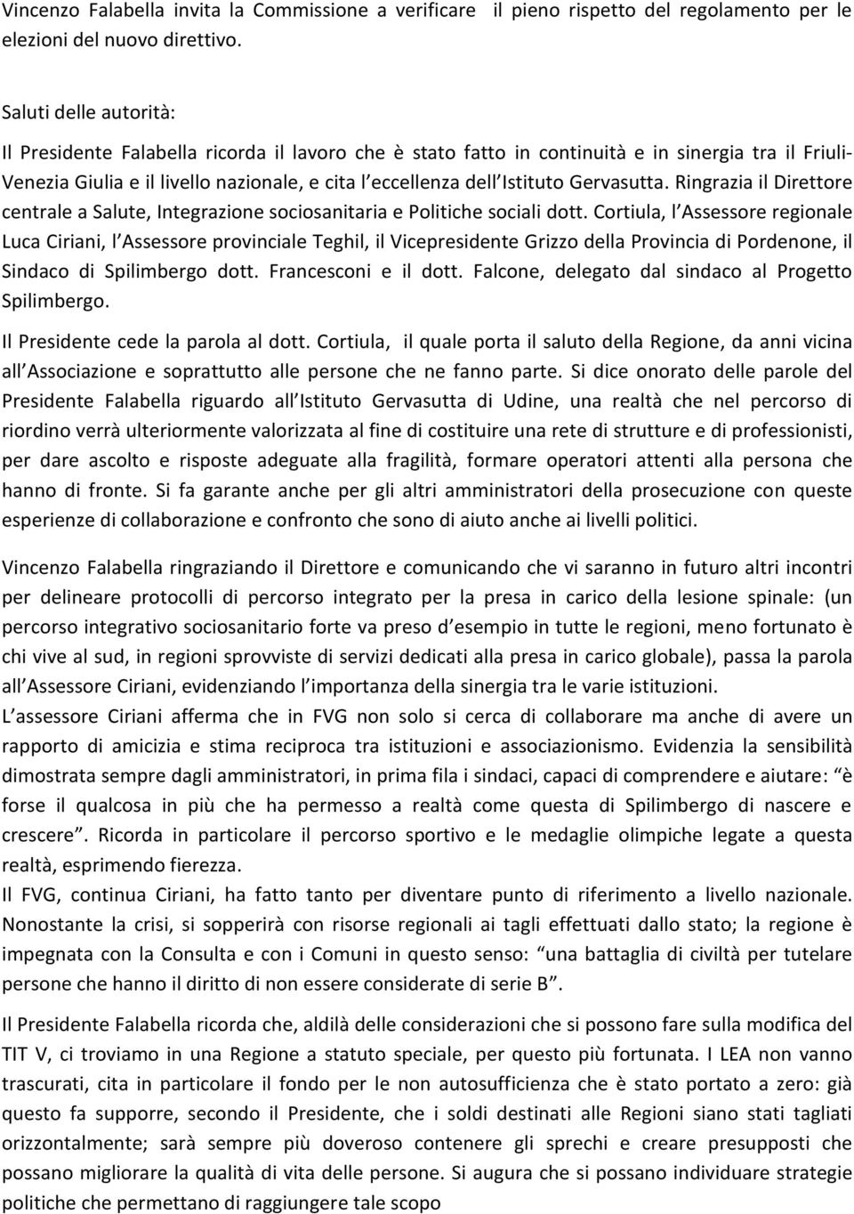 Gervasutta. Ringrazia il Direttore centrale a Salute, Integrazione sociosanitaria e Politiche sociali dott.