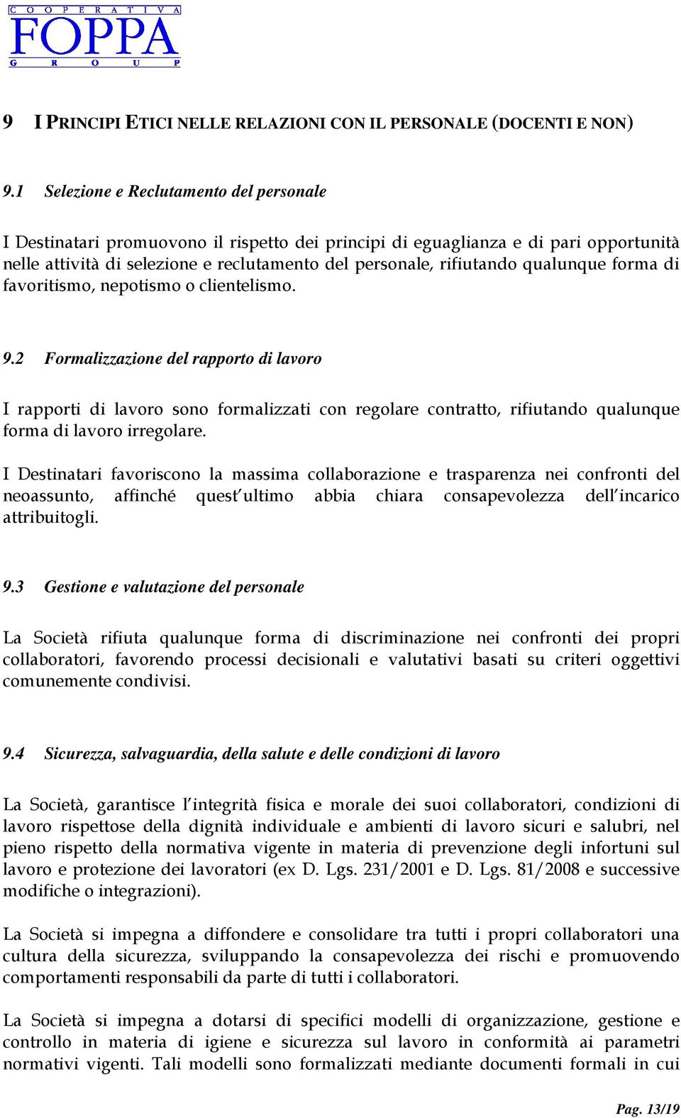 qualunque forma di favoritismo, nepotismo o clientelismo. 9.