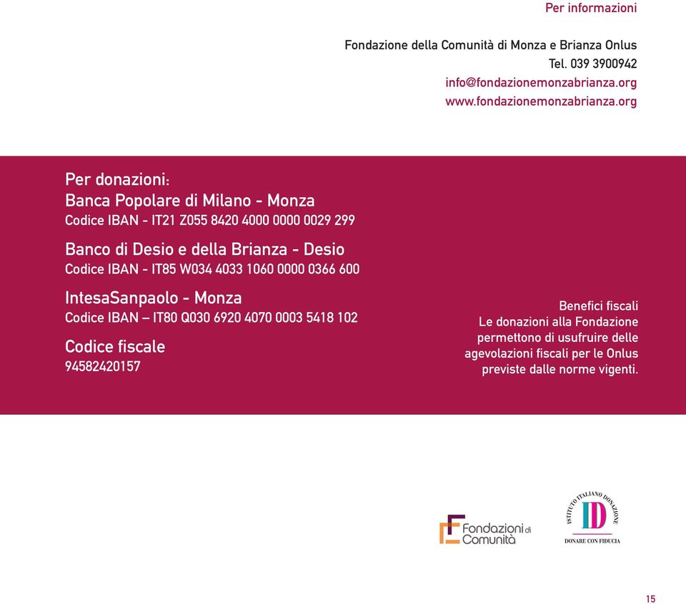org Per donazioni: Banca Popolare di Milano - Monza Codice IBAN - IT21 Z055 8420 4000 0000 0029 299 Banco di Desio e della Brianza - Desio