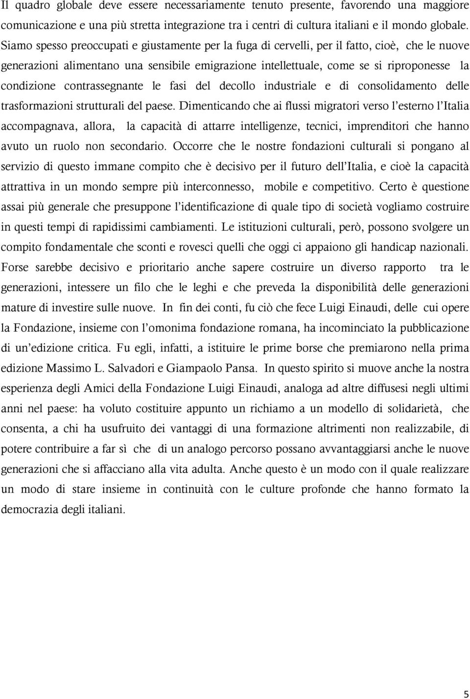 contrassegnante le fasi del decollo industriale e di consolidamento delle trasformazioni strutturali del paese.