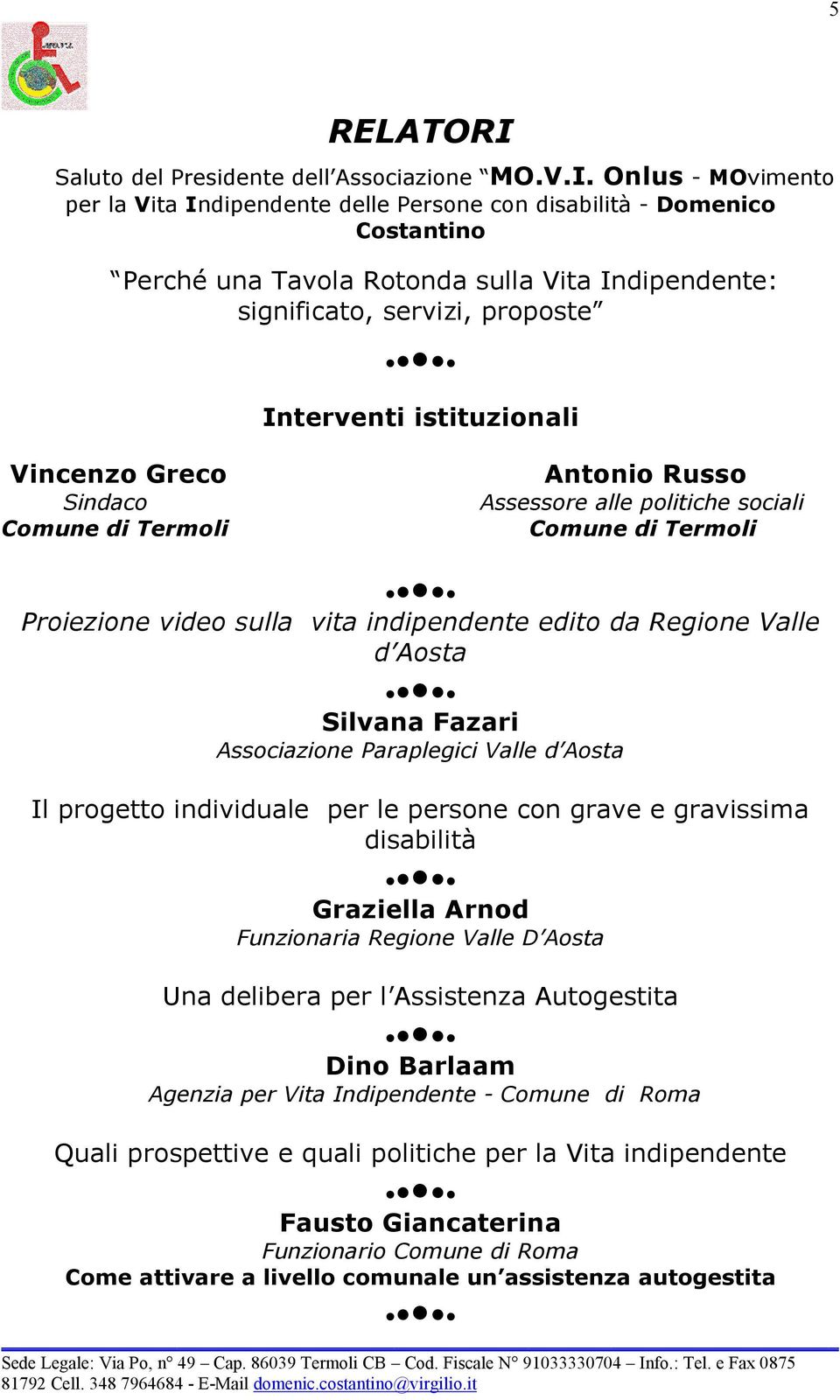 Onlus - MOvimento per la Vita Indipendente delle Persone con disabilità - Domenico Costantino Perché una Tavola Rotonda sulla Vita Indipendente: significato, servizi, proposte Interventi