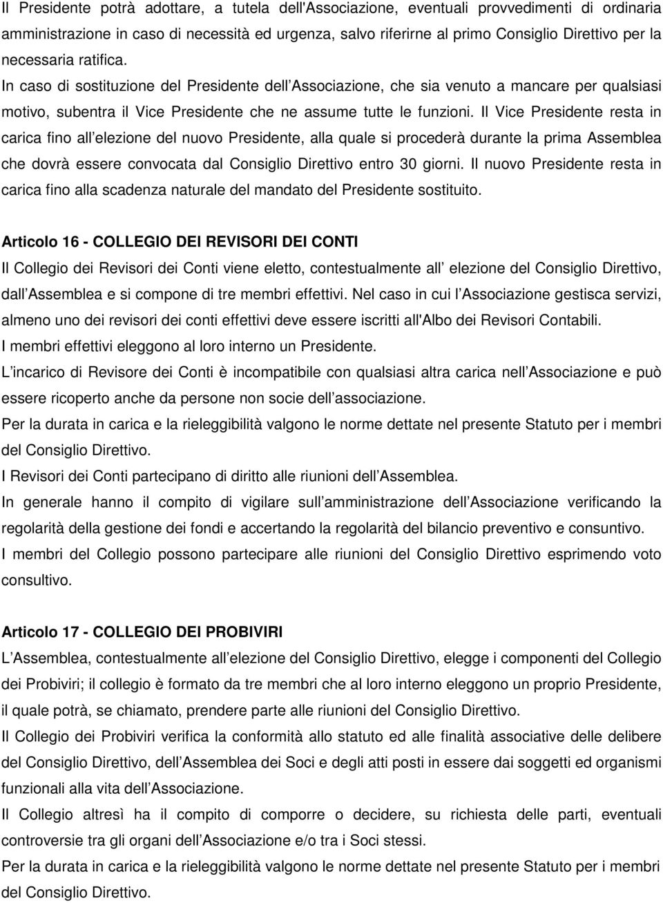 Il Vice Presidente resta in carica fino all elezione del nuovo Presidente, alla quale si procederà durante la prima Assemblea che dovrà essere convocata dal Consiglio Direttivo entro 30 giorni.