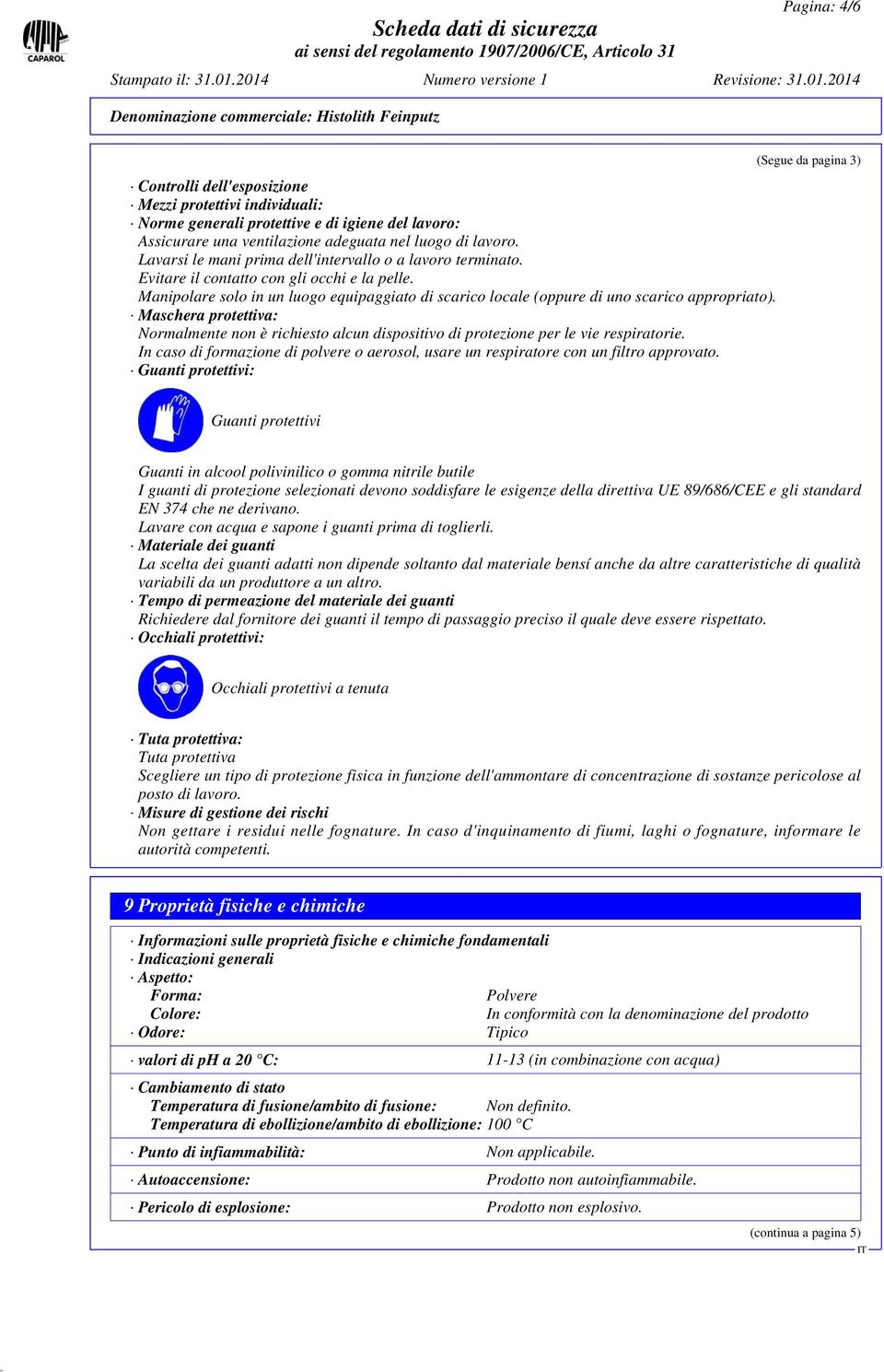 Manipolare solo in un luogo equipaggiato di scarico locale (oppure di uno scarico appropriato).