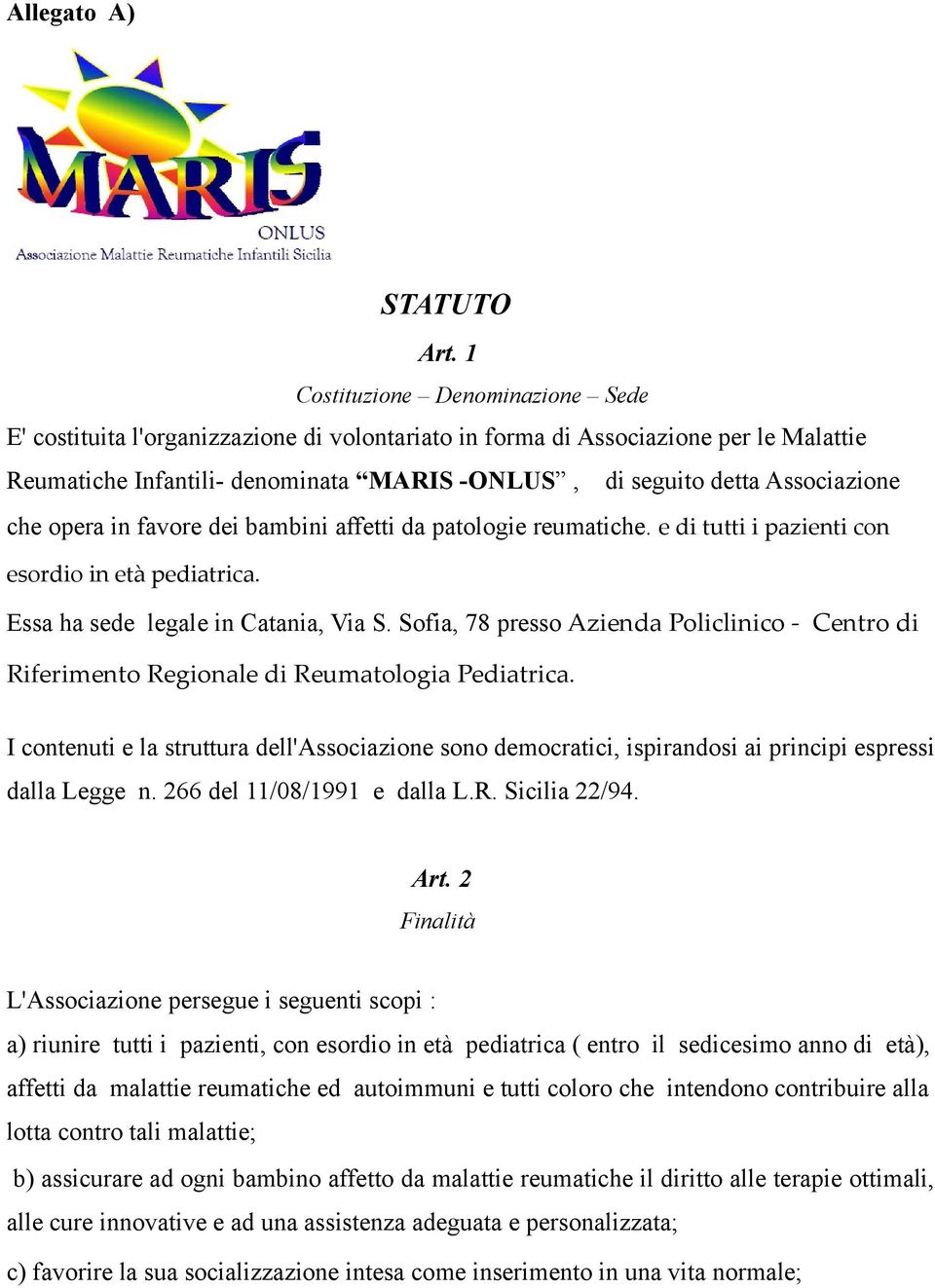 che opera in favore dei bambini affetti da patologie reumatiche. e di tutti i pazienti con esordio in età pediatrica. Essa ha sede legale in Catania, Via S.