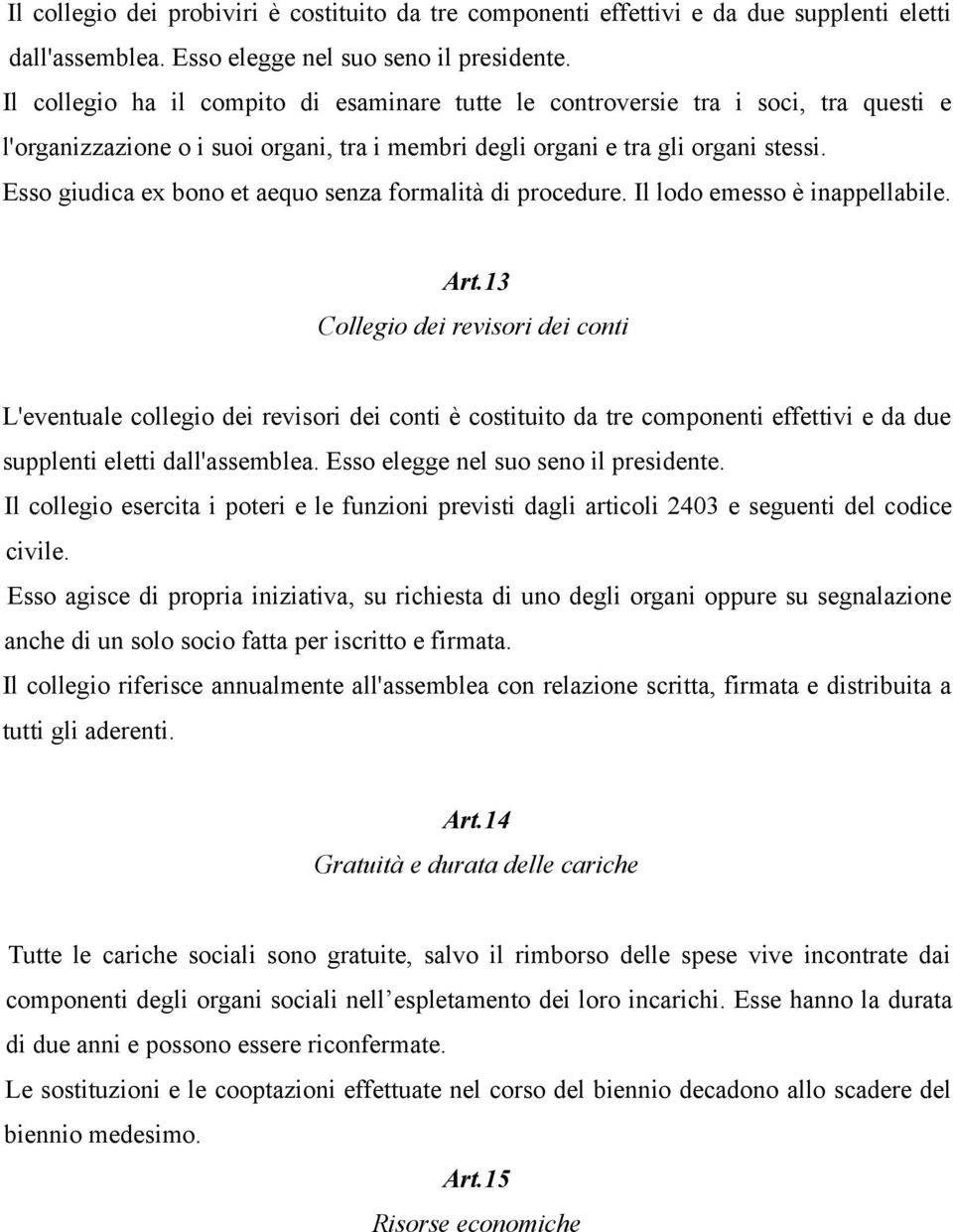 Esso giudica ex bono et aequo senza formalità di procedure. Il lodo emesso è inappellabile. Art.