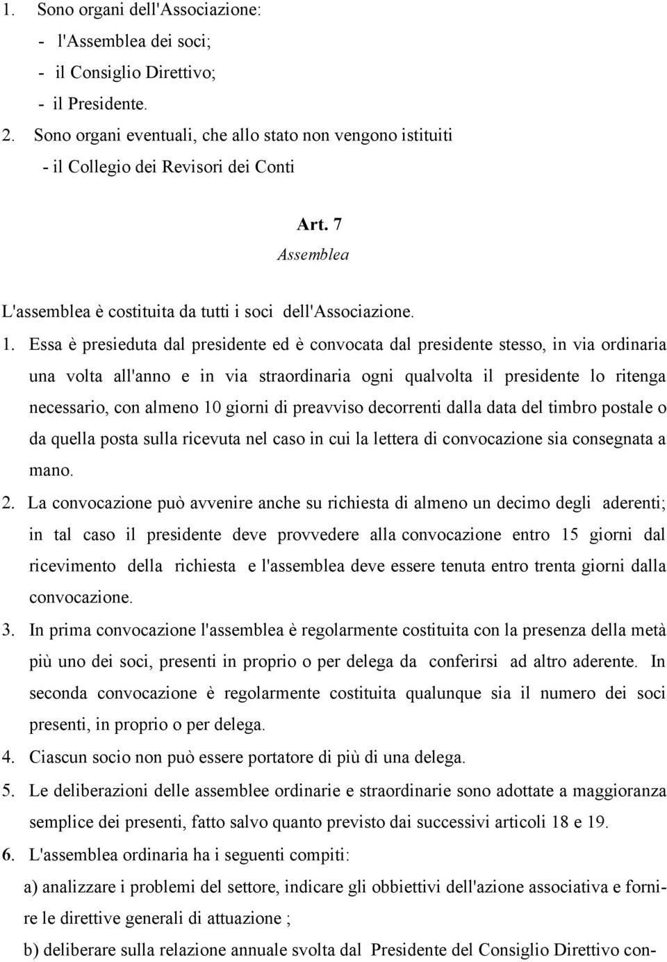 Essa è presieduta dal presidente ed è convocata dal presidente stesso, in via ordinaria una volta all'anno e in via straordinaria ogni qualvolta il presidente lo ritenga necessario, con almeno 10