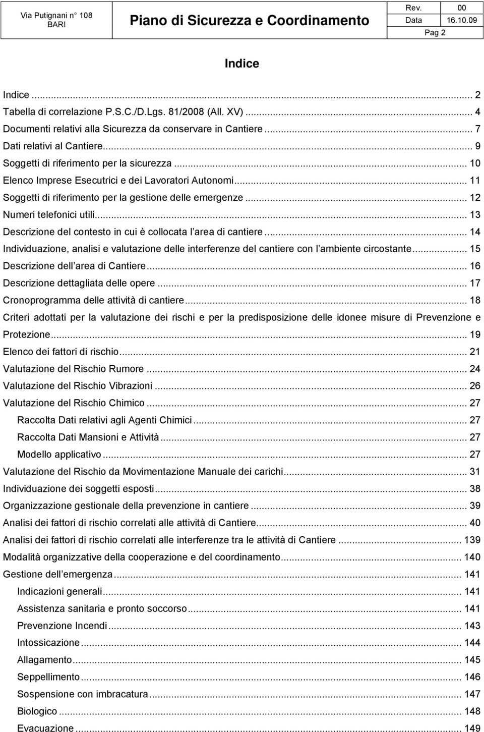 .. 13 Descrizione del contesto in cui è collocata l area di cantiere... 14 Individuazione, analisi e valutazione delle interferenze del cantiere con l ambiente circostante.