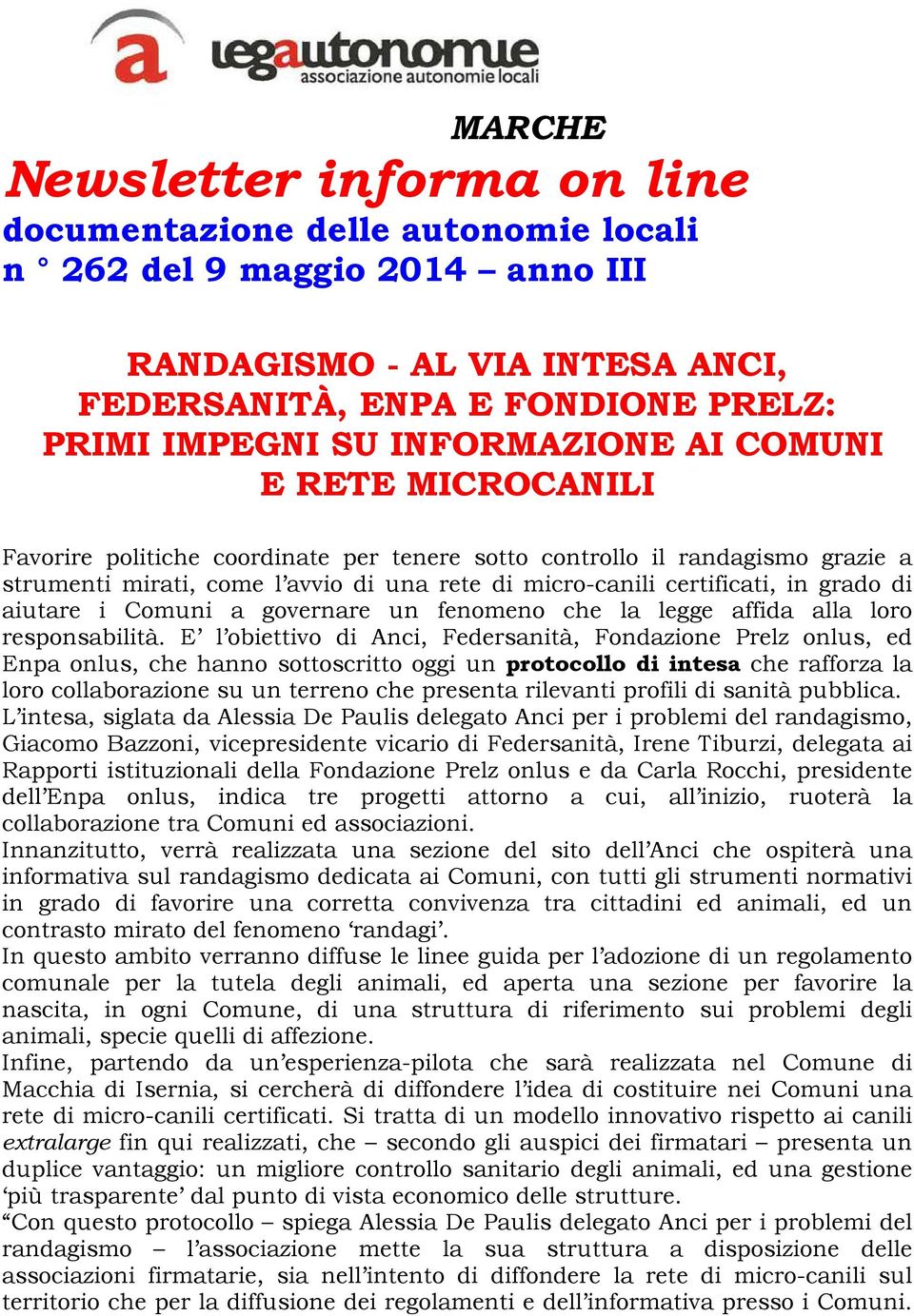 grado di aiutare i Comuni a governare un fenomeno che la legge affida alla loro responsabilità.