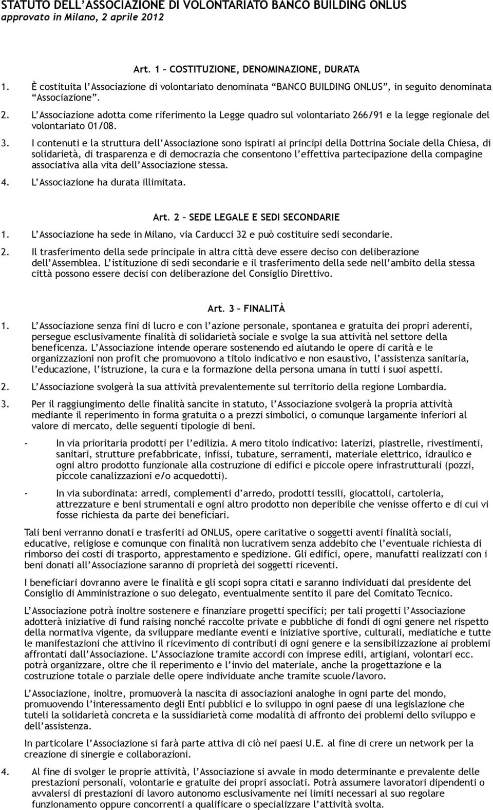 L Associazione adotta come riferimento la Legge quadro sul volontariato 266/91 e la legge regionale del volontariato 01/08. 3.