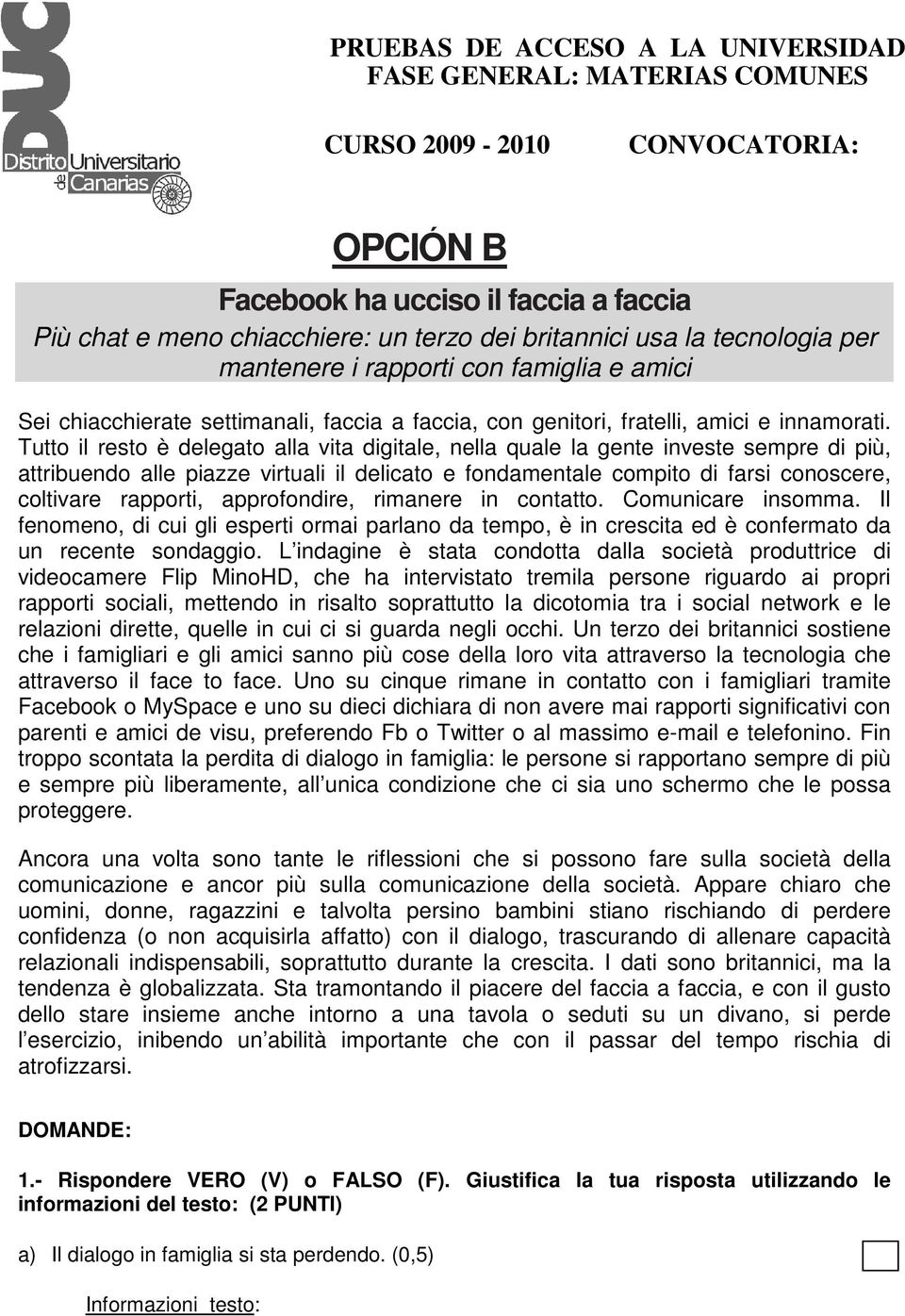 Tutto il resto è delegato alla vita digitale, nella quale la gente investe sempre di più, attribuendo alle piazze virtuali il delicato e fondamentale compito di farsi conoscere, coltivare rapporti,