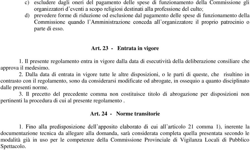 23 - Entrata in vigore 1. Il presente regolamento entra in vigore dalla data di esecutività della deliberazione consiliare che approva il medesimo. 2.