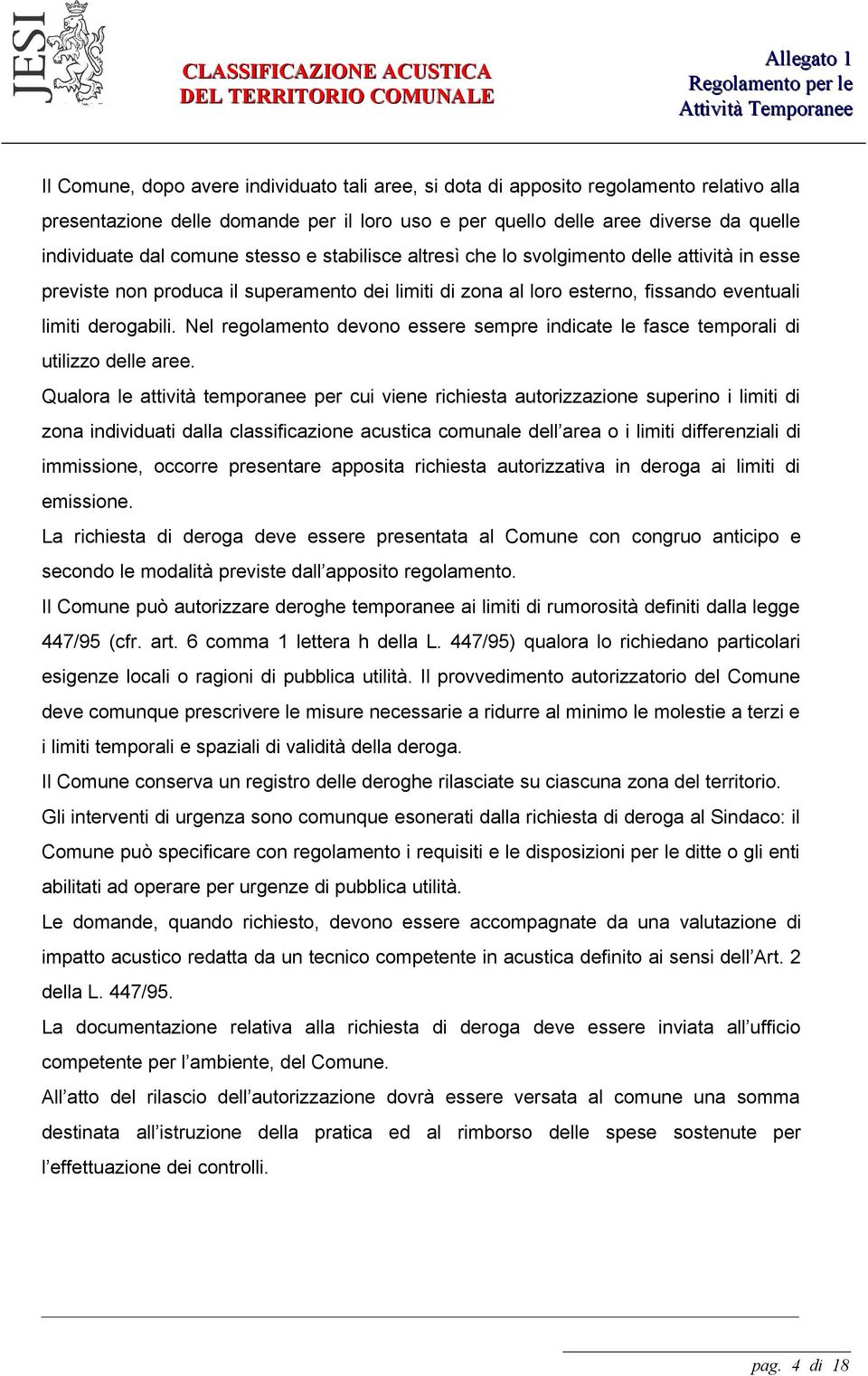 Nel regolamento devono essere sempre indicate le fasce temporali di utilizzo delle aree.