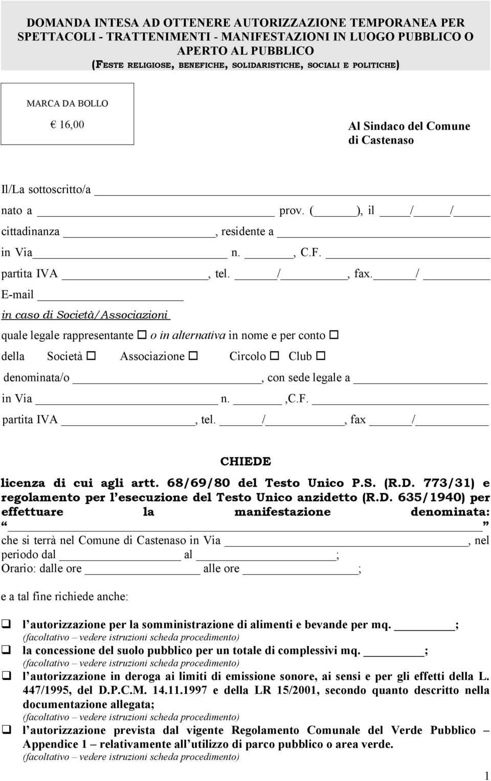 / E-mail in caso di Società/Associazioni quale legale rappresentante o in alternativa in nome e per conto della Società Associazione Circolo Club denominata/o, con sede legale a in Via n.,c.f.