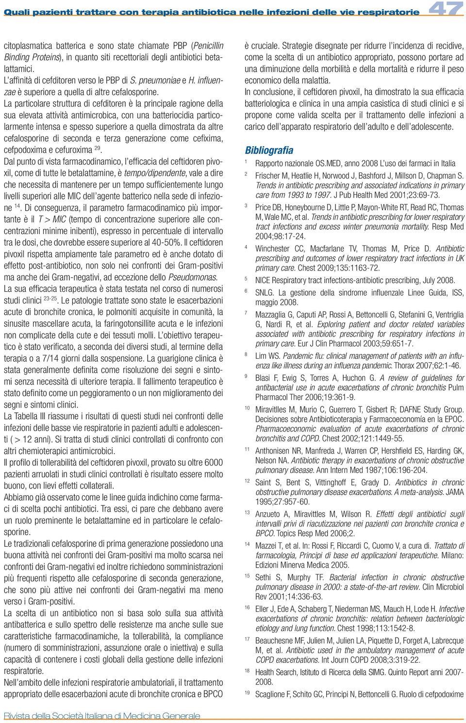 La particolare struttura di cefditoren è la principale ragione della sua elevata attività antimicrobica, con una batteriocidia particolarmente intensa e spesso superiore a quella dimostrata da altre