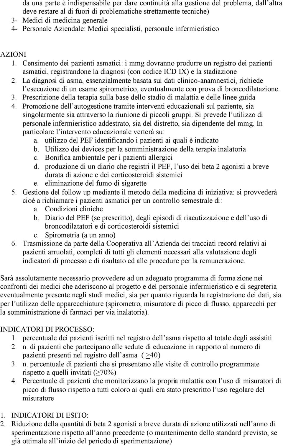 Censimento dei pazienti asmatici: i mmg dovranno produrre un registro dei pazienti asmatici, registrandone la diagnosi (con codice ICD IX) e la stadiazione 2.