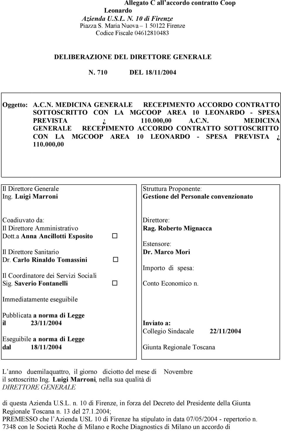 Luigi Marroni Struttura Proponente: Gestione del Personale convenzionato Coadiuvato da: Il Direttore Amministrativo Dott.a Anna Ancillotti Esposito Il Direttore Sanitario Dr.