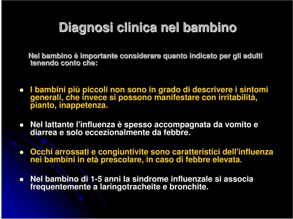 Nel lattante l'influenza è spesso accompagnata da vomito e diarrea e solo eccezionalmente da febbre.