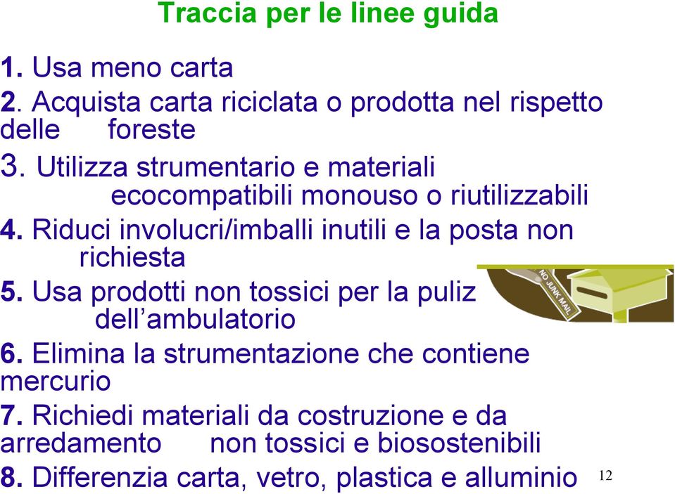 Riduci involucri/imballi inutili e la posta non richiesta 5. Usa prodotti non tossici per la pulizia dell ambulatorio 6.