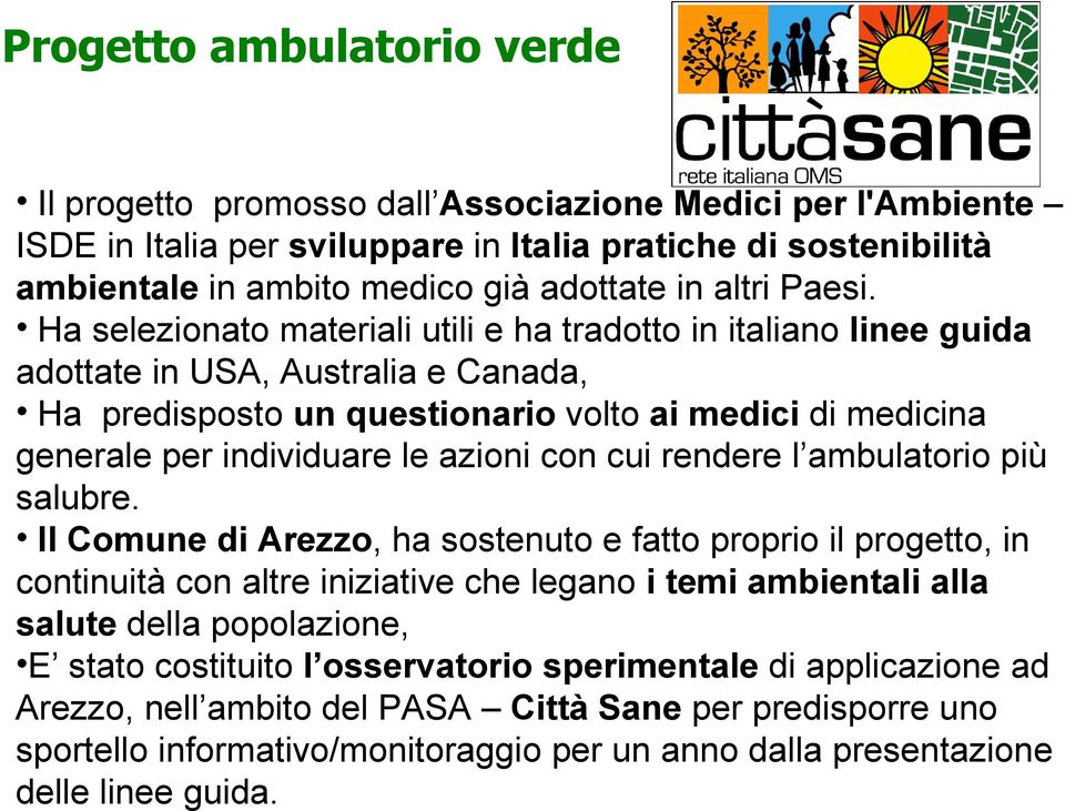 Ha selezionato materiali utili e ha tradotto in italiano linee guida adottate in USA, Australia e Canada, Ha predisposto un questionario volto ai medici di medicina generale per individuare le azioni