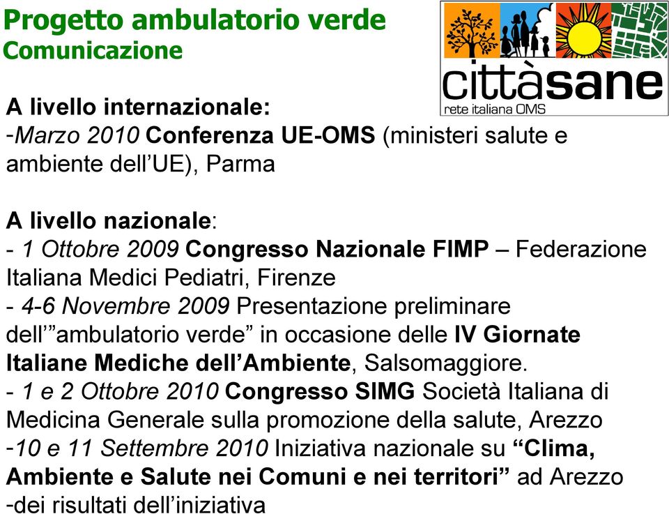 - 1 e 2 Ottobre 2010 Congresso SIMG Società Italiana di Medicina Generale sulla promozione della salute, Arezzo -10 e 11 Settembre 2010 Iniziativa nazionale su