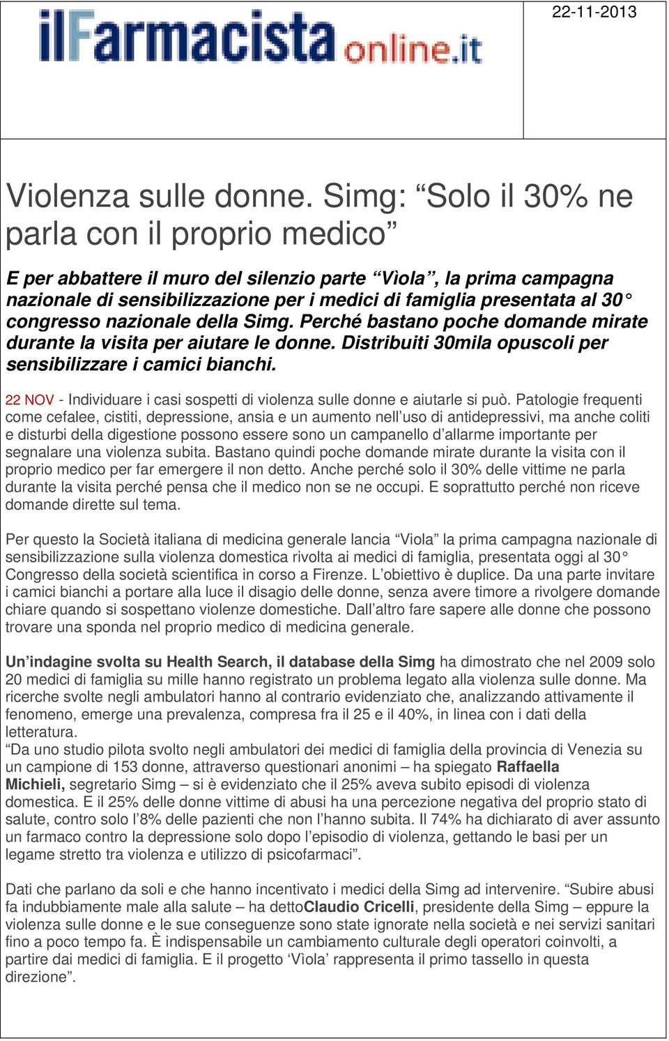 nazionale della Simg. Perché bastano poche domande mirate durante la visita per aiutare le donne. Distribuiti 30mila opuscoli per sensibilizzare i camici bianchi.