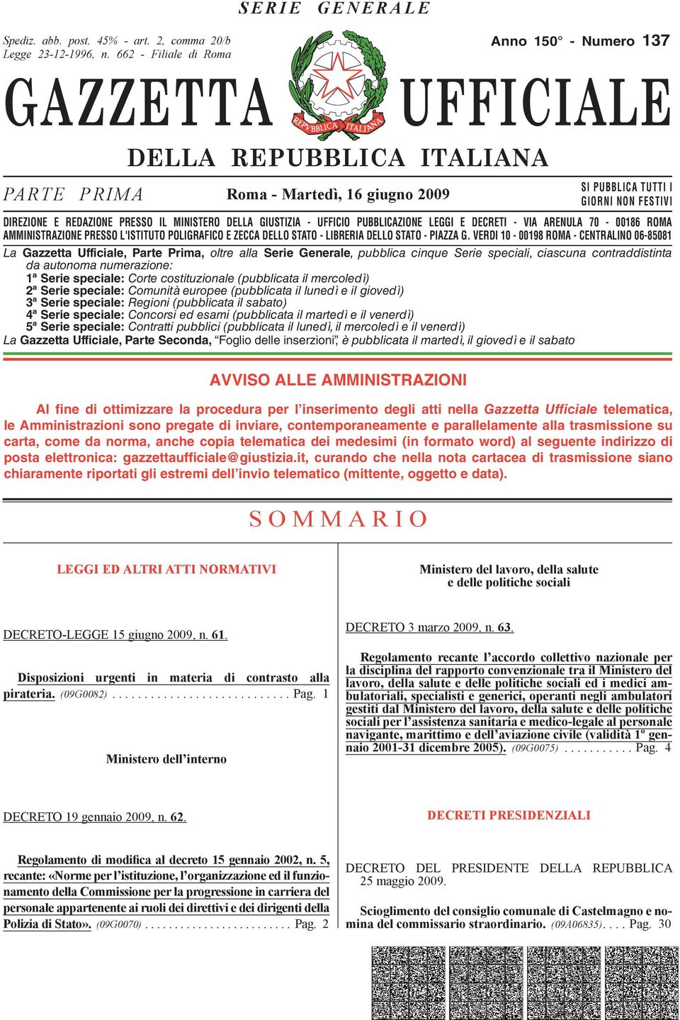 IL MINISTERO DELLA GIUSTIZIA - UFFICIO PUBBLICAZIONE LEGGI E DECRETI - VIA ARENULA 70-00186 ROMA AMMINISTRAZIONE PRESSO L'ISTITUTO POLIGRAFICO E ZECCA DELLO STATO - LIBRERIA DELLO STATO - PIAZZA G.