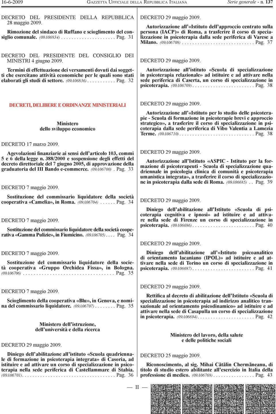 Termini di effettuazione dei versamenti dovuti dai soggetti che esercitano attività economiche per le quali sono stati elaborati gli studi di settore. (09A06836)........... Pag.