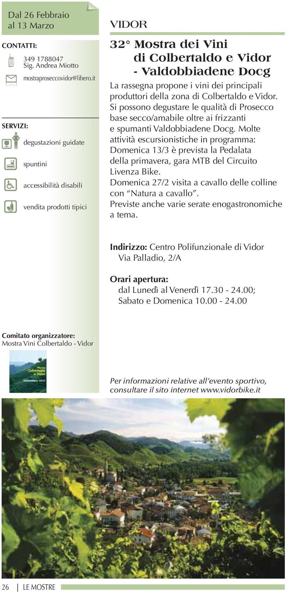 produttori della zona di Colbertaldo e Vidor. Si possono degustare le qualità di Prosecco base secco/amabile oltre ai frizzanti e spumanti Valdobbiadene Docg.