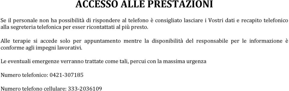 Alle terapie si accede solo per appuntamento mentre la disponibilità del responsabile per le informazione è conforme agli