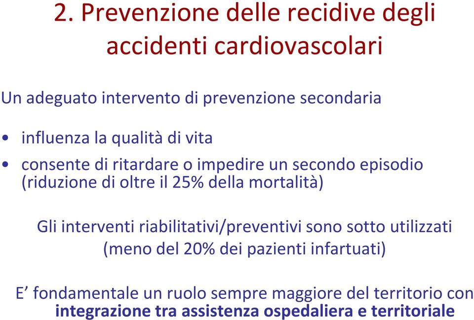 della mortalità) Gli interventi riabilitativi/preventivi sono sotto utilizzati (meno del 20% dei pazienti