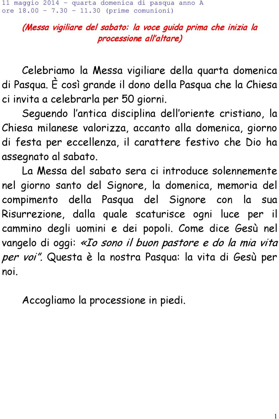 Seguendo l antica disciplina dell oriente cristiano, la Chiesa milanese valorizza, accanto alla domenica, giorno di festa per eccellenza, il carattere festivo che Dio ha assegnato al sabato.