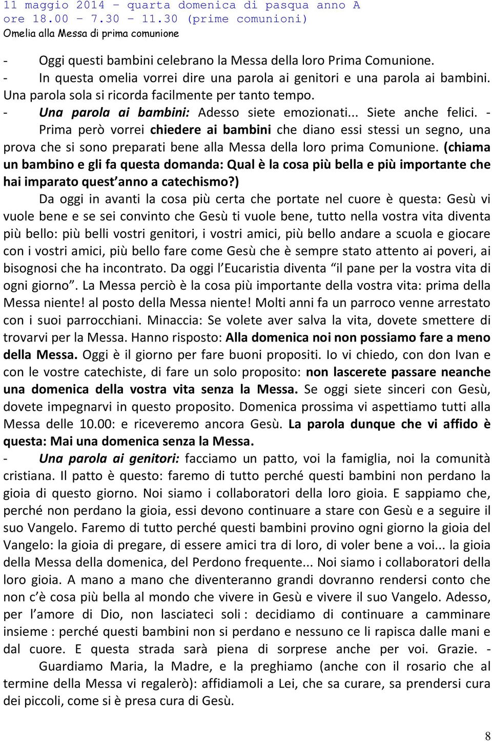 .. Siete anche felici. - Prima però vorrei chiedere ai bambini che diano essi stessi un segno, una prova che si sono preparati bene alla Messa della loro prima Comunione.