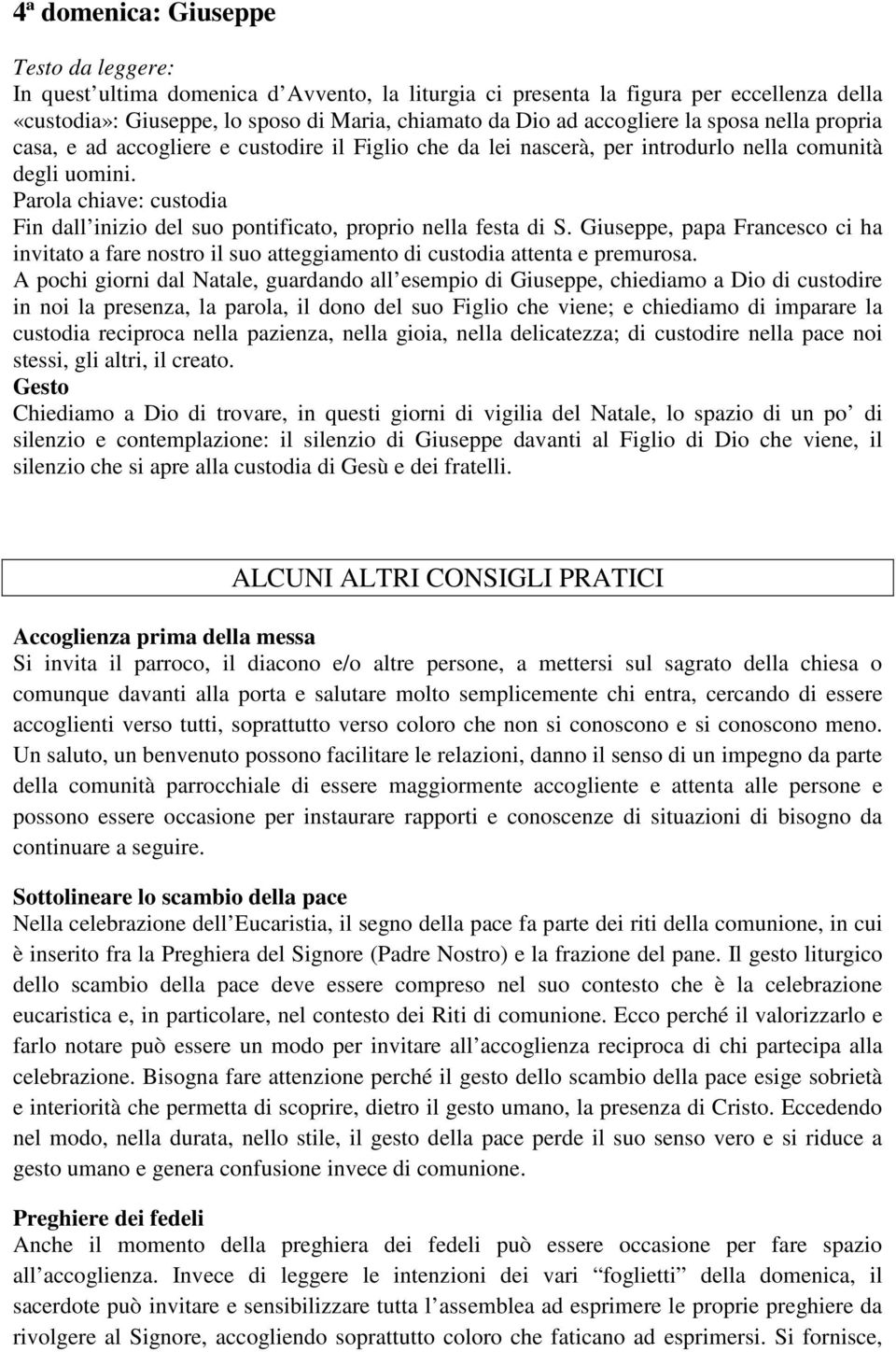 Parola chiave: custodia Fin dall inizio del suo pontificato, proprio nella festa di S. Giuseppe, papa Francesco ci ha invitato a fare nostro il suo atteggiamento di custodia attenta e premurosa.