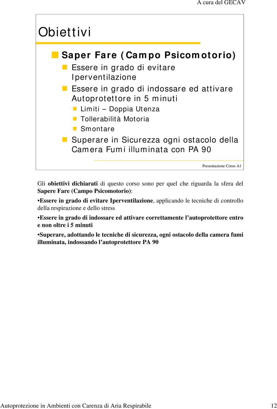 sfera del Sapere Fare (Campo Psicomotorio): Essere in grado di evitare Iperventilazione, applicando le tecniche di controllo della respirazione e dello stress Essere in grado di indossare ed