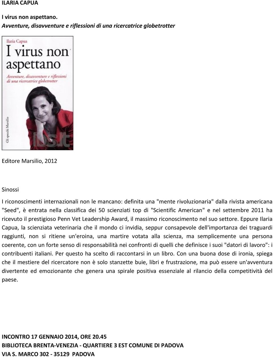 americana "Seed", è entrata nella classifica dei 50 scienziati top di "Scientific American" e nel settembre 2011 ha ricevuto il prestigioso Penn Vet Leadership Award, il massimo riconoscimento nel