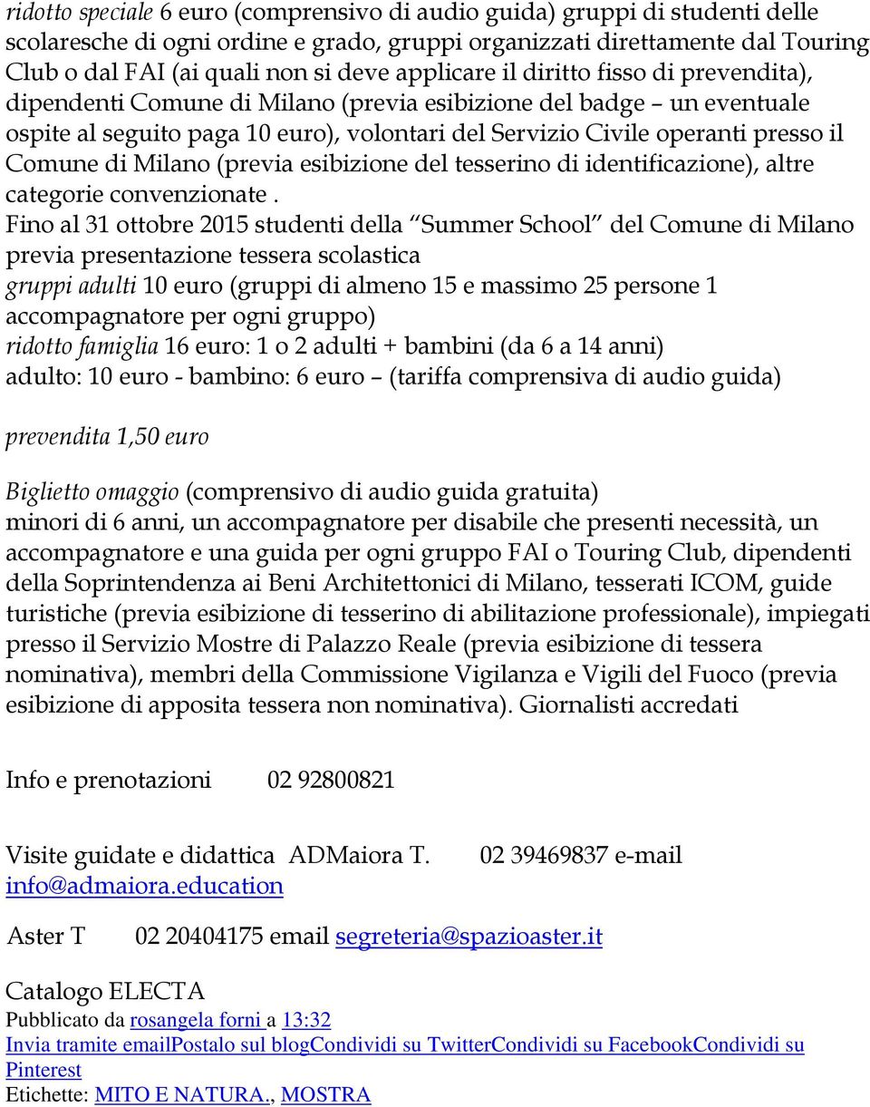 Comune di Milano (previa esibizione del tesserino di identificazione), altre categorie convenzionate.