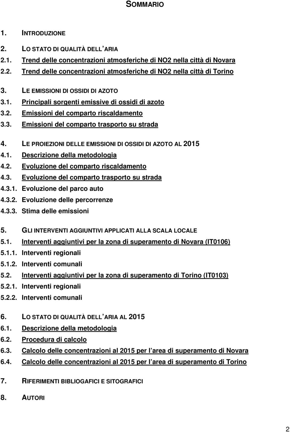 LE PROIEZIONI DELLE EMISSIONI DI OSSIDI DI AZOTO AL 2015 4.1. Descrizione della metodologia 4.2. Evoluzione del comparto riscaldamento 4.3. Evoluzione del comparto trasporto su strada 4.3.1. Evoluzione del parco auto 4.